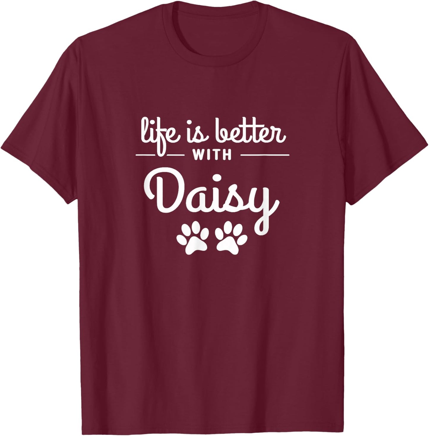 Life is Better with Daisy Pet Lovers Dog Cat Owners Men Women Girls Kids T-Shirt - T-Shirt | Maroon