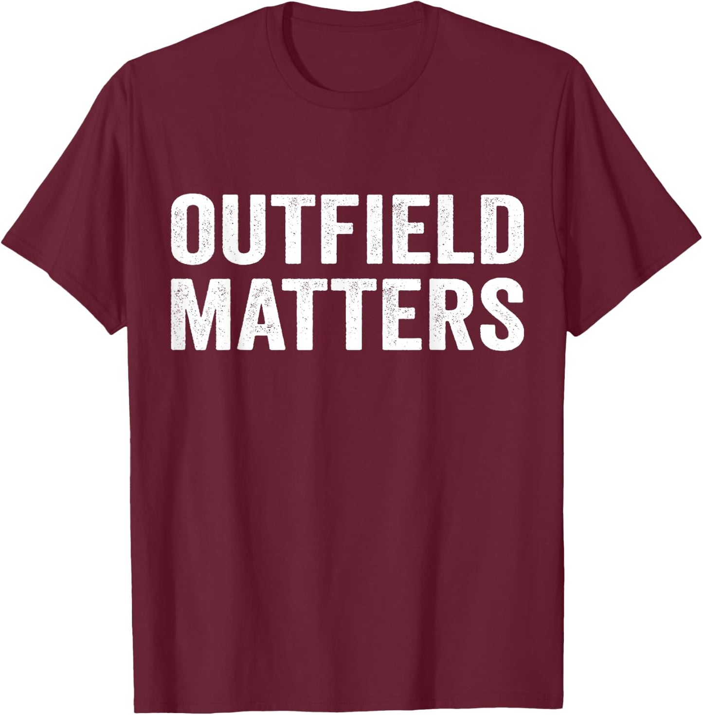 Funny Baseball Outfield Matters Outfielders T-Shirt - T-Shirt | Maroon