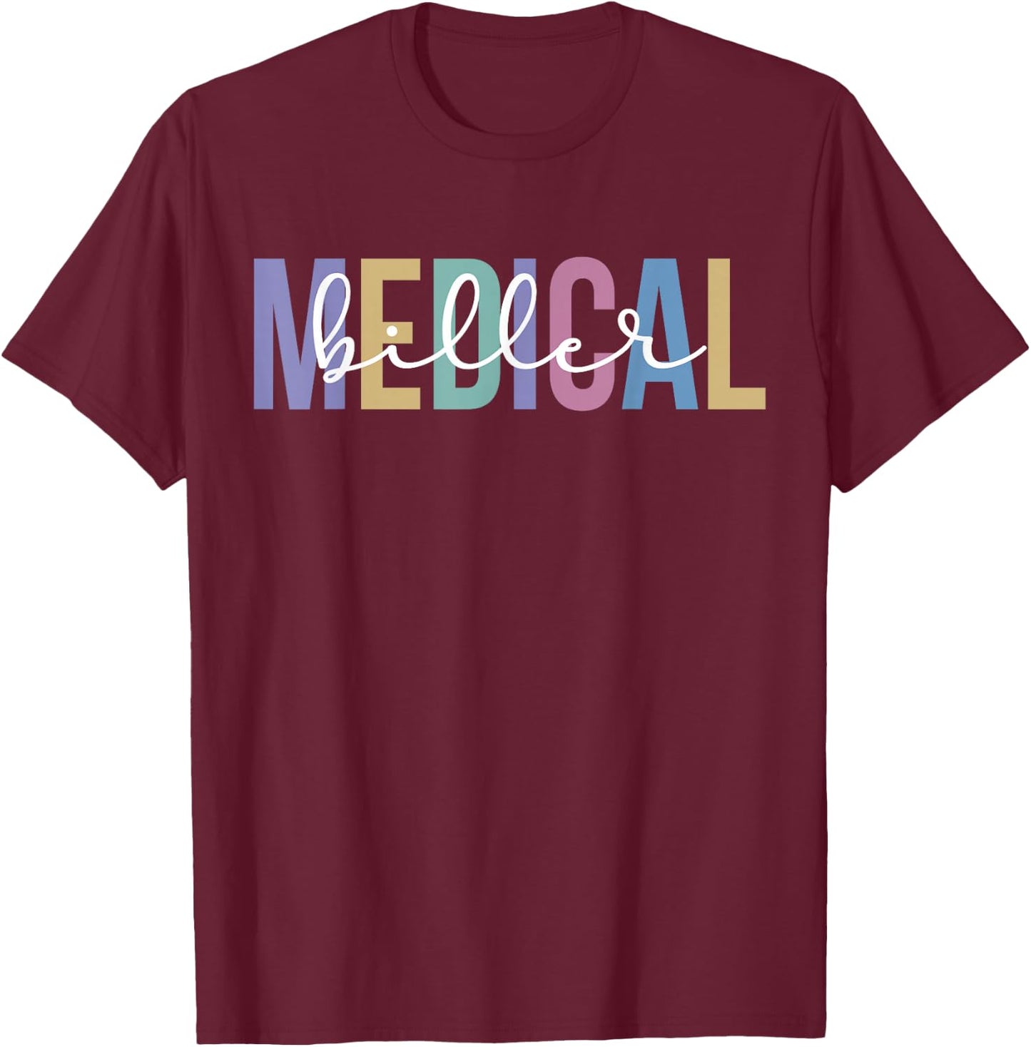 Medical Biller Appreciation Medical Billing Specialist T-Shirt - T-Shirt | Maroon