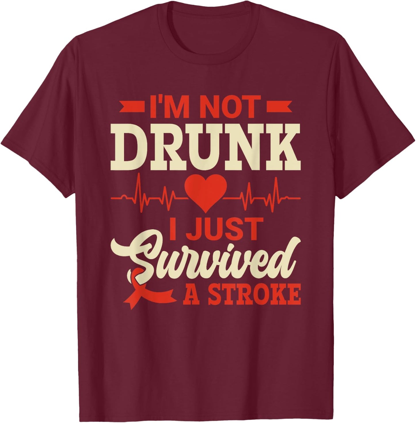 I'm Not Drunk I Just Survived A Stroke - Stroke Awareness T-Shirt - T-Shirt | Maroon