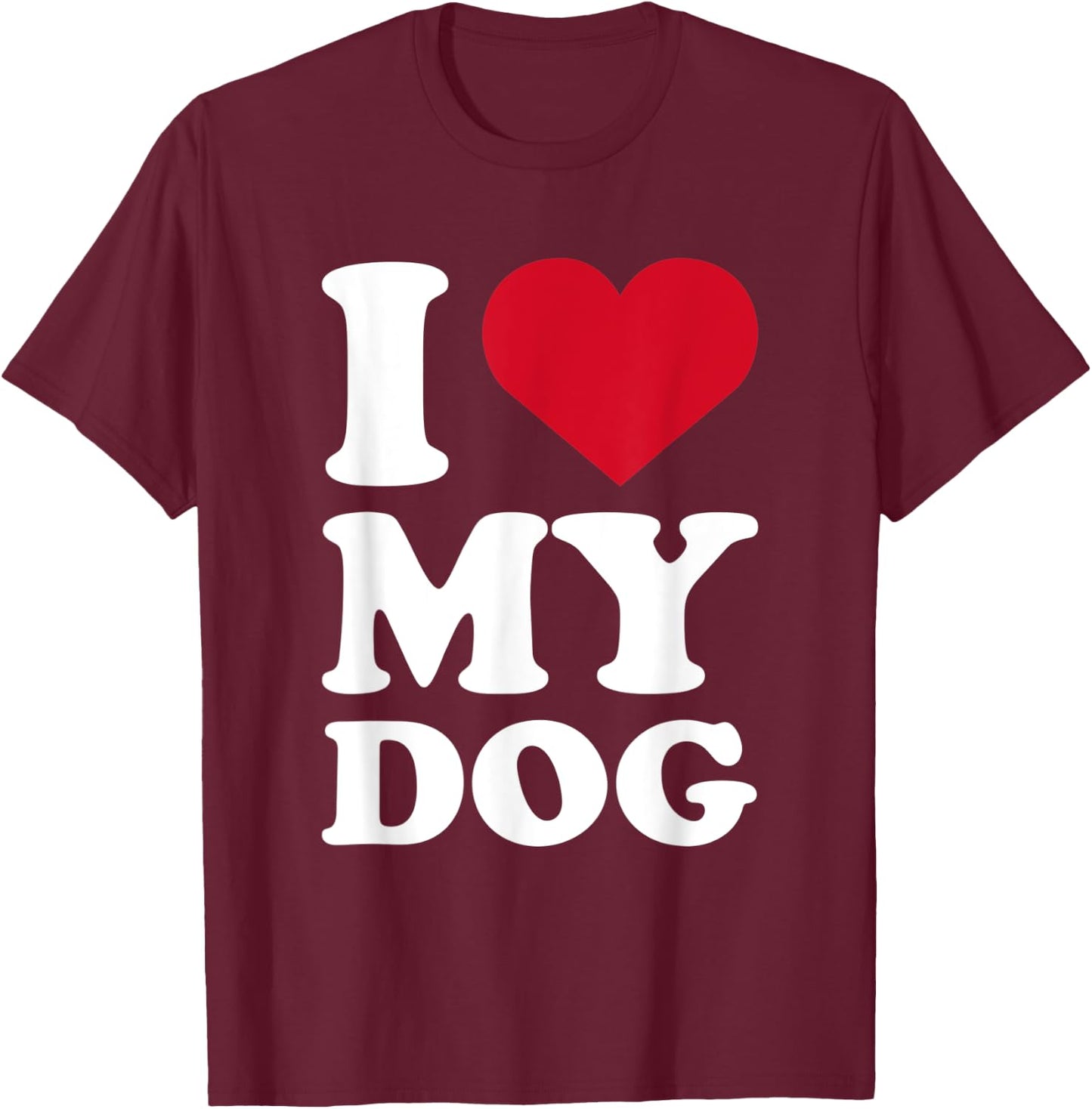 I love my dog for Dogs Owner and Dog Mom & Dad T-Shirt - T-Shirt | Maroon
