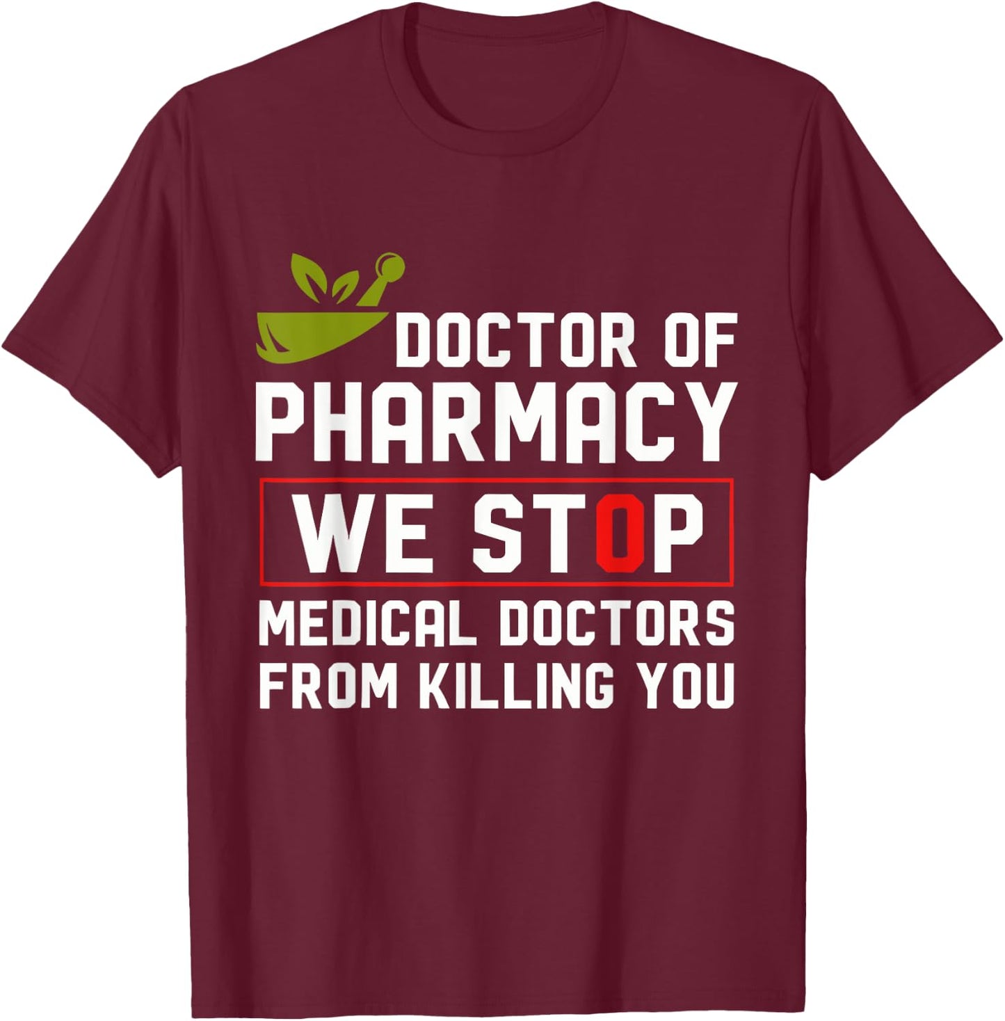 Doctor Of Pharmacy We Stop Medical Doctors From Killing You T-Shirt - T-Shirt | Maroon