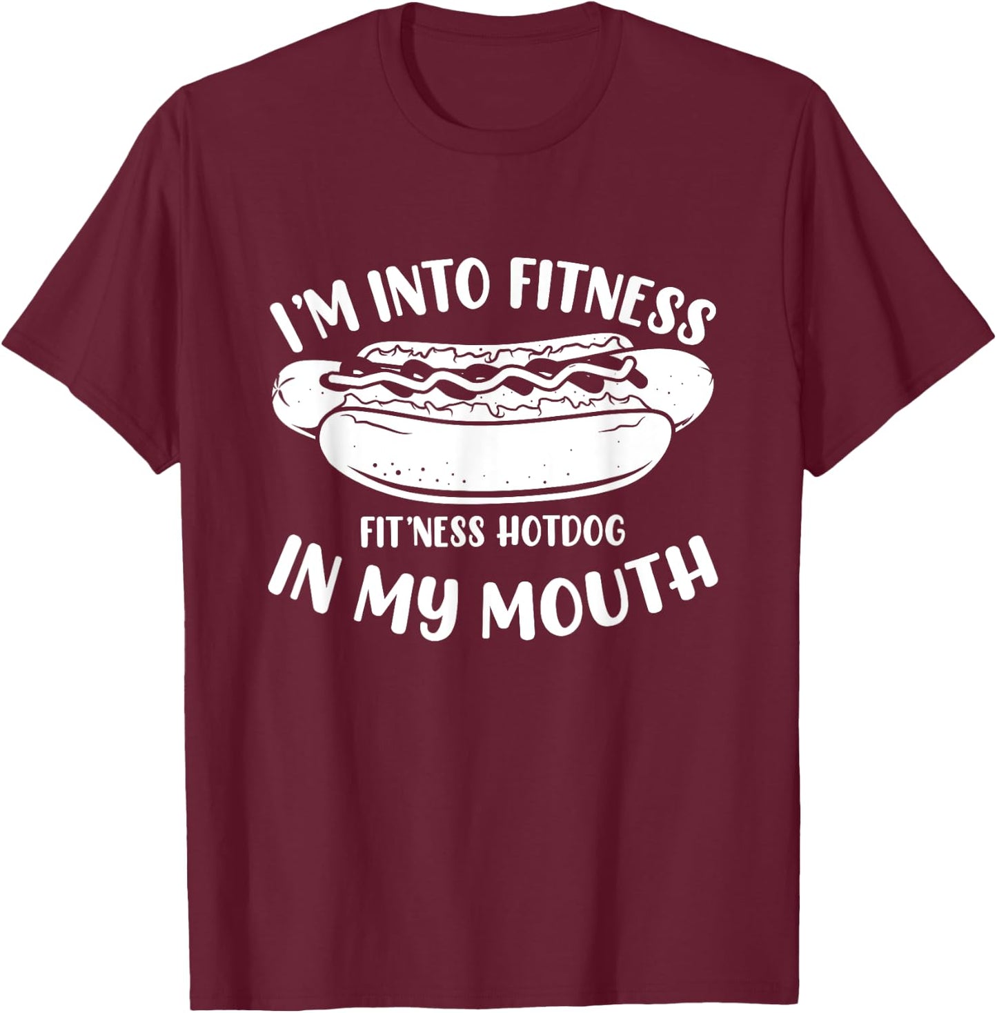 Funny Fitness Hot Dog in my mouth for Hotdog T-Shirt - T-Shirt | Maroon
