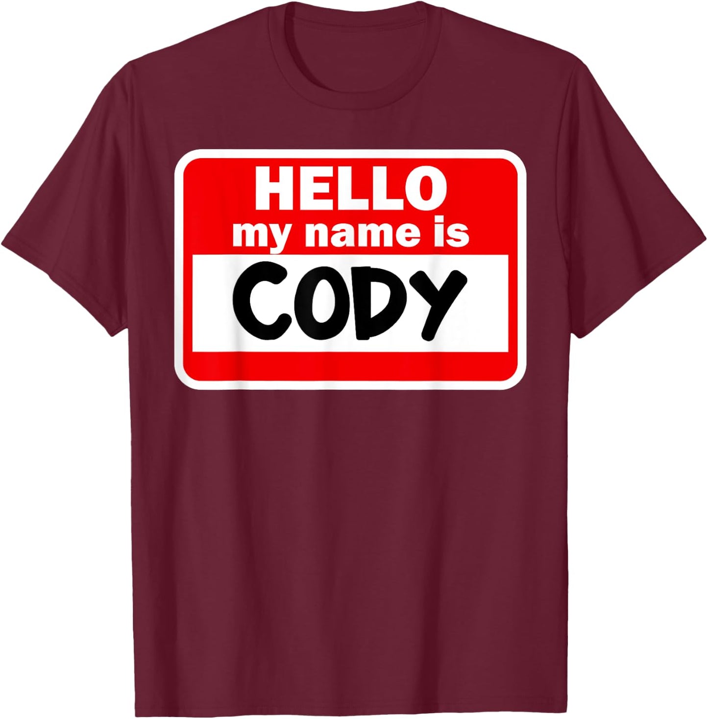Cody Hello Hi My Name Is Name On Custom T-Shirt - T-Shirt | Maroon