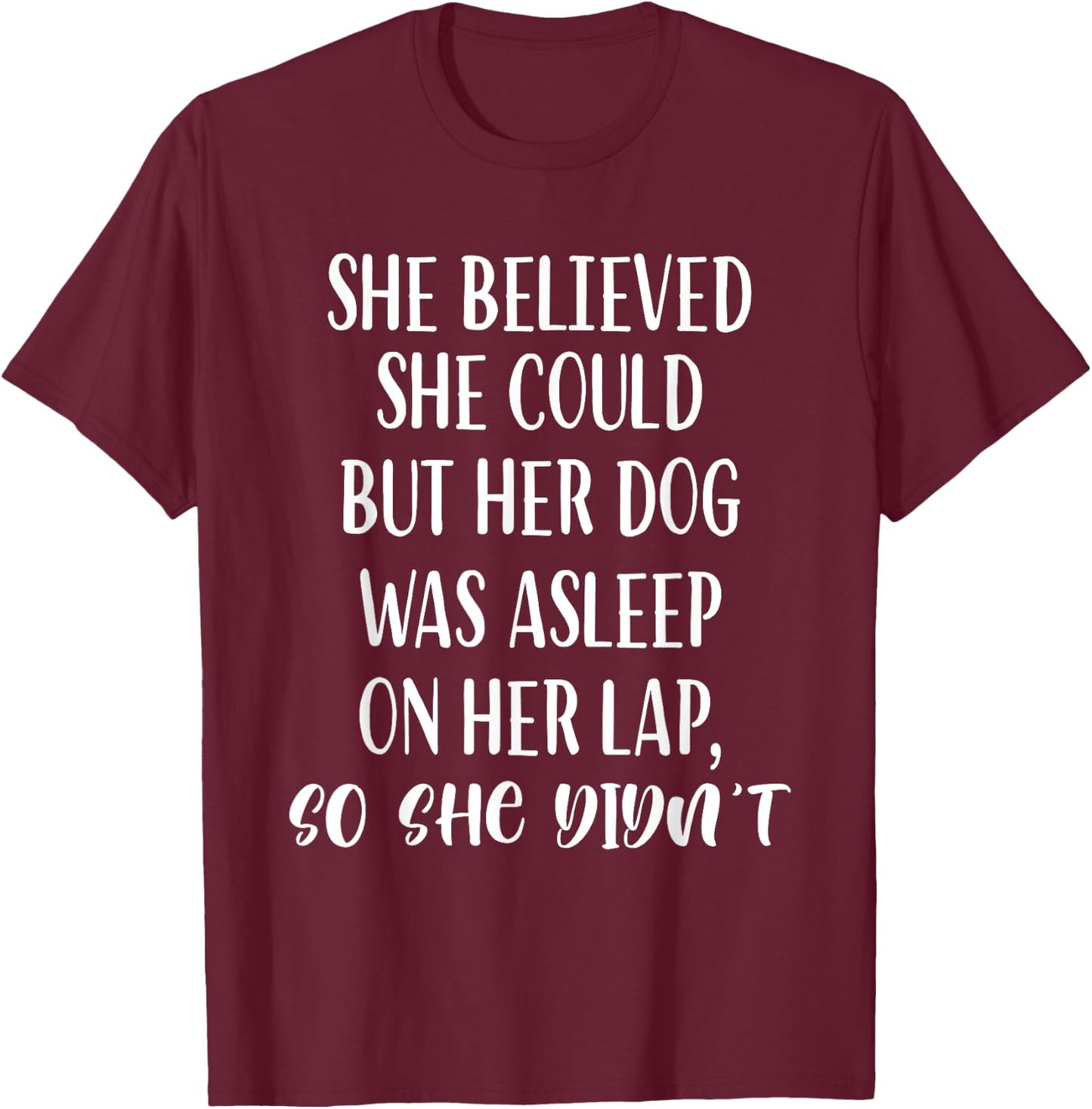 She Believed She Could But Her dog Was Asleep On Her Lap Women Girls Kids T-Shirt - T-Shirt | Maroon