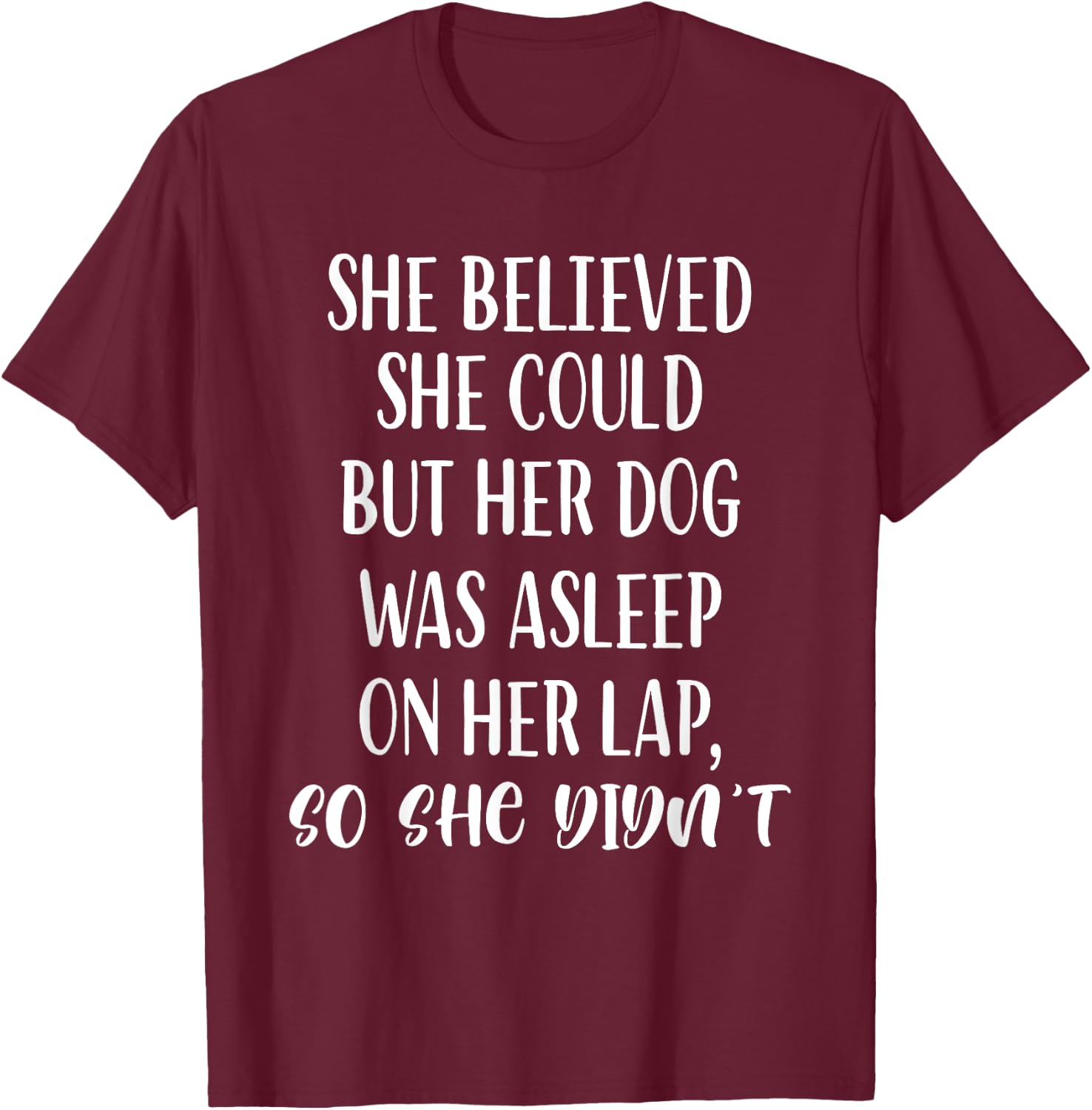 She Believed She Could But Her dog Was Asleep On Her Lap Women Girls Kids T-Shirt - T-Shirt | Maroon