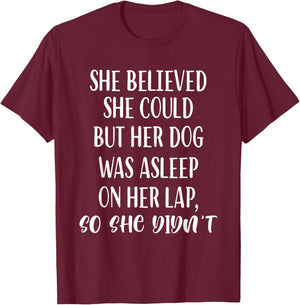 She Believed She Could But Her dog Was Asleep On Her Lap Women Girls Kids T-Shirt - T-Shirt | Maroon