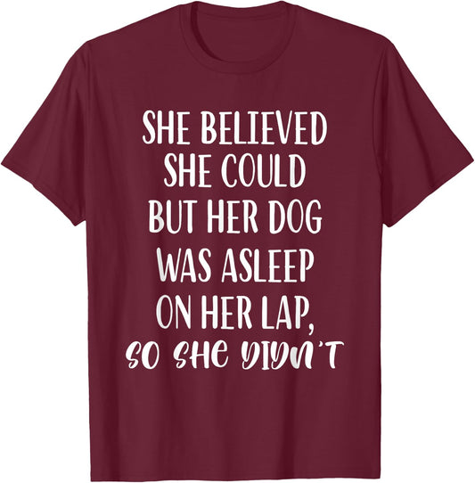 She Believed She Could But Her dog Was Asleep On Her Lap Women Girls Kids T-Shirt - T-Shirt | Maroon