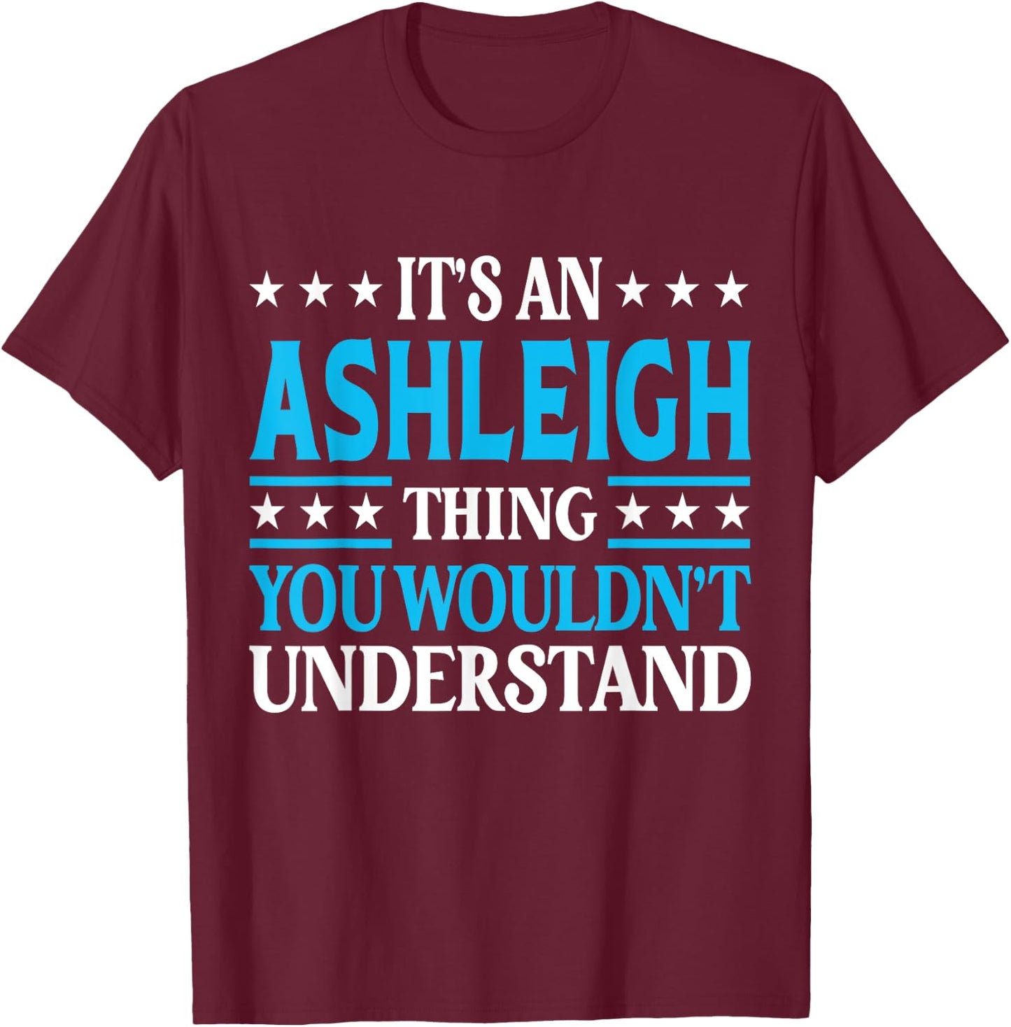 Ashleigh Thing Wouldn't Understand Girl Name Ashleigh T-Shirt - T-Shirt | Maroon