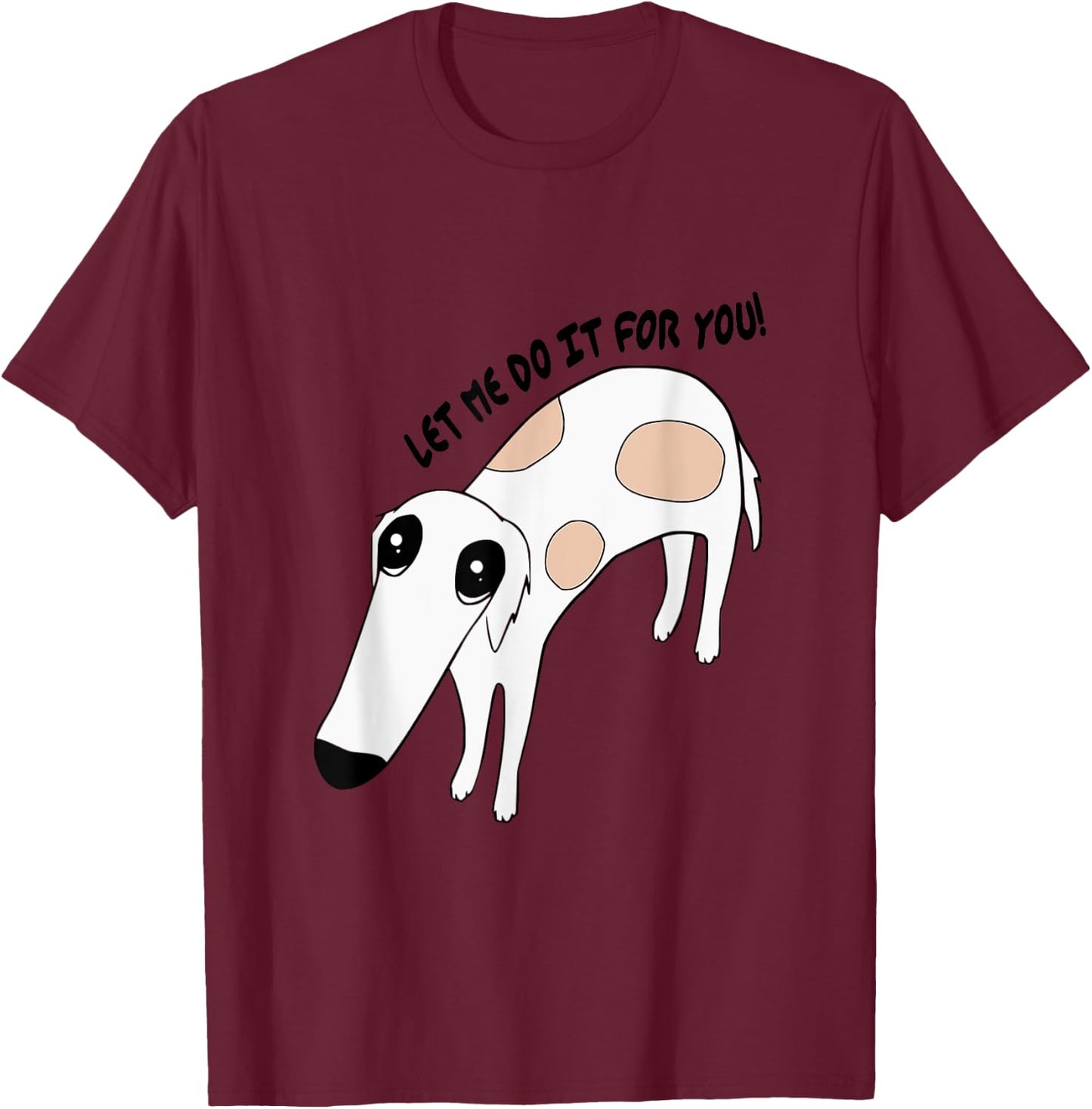 Cute Greyhound Whippet Saying Let Me Do It For You Funny Dog T-Shirt - T-Shirt | Maroon