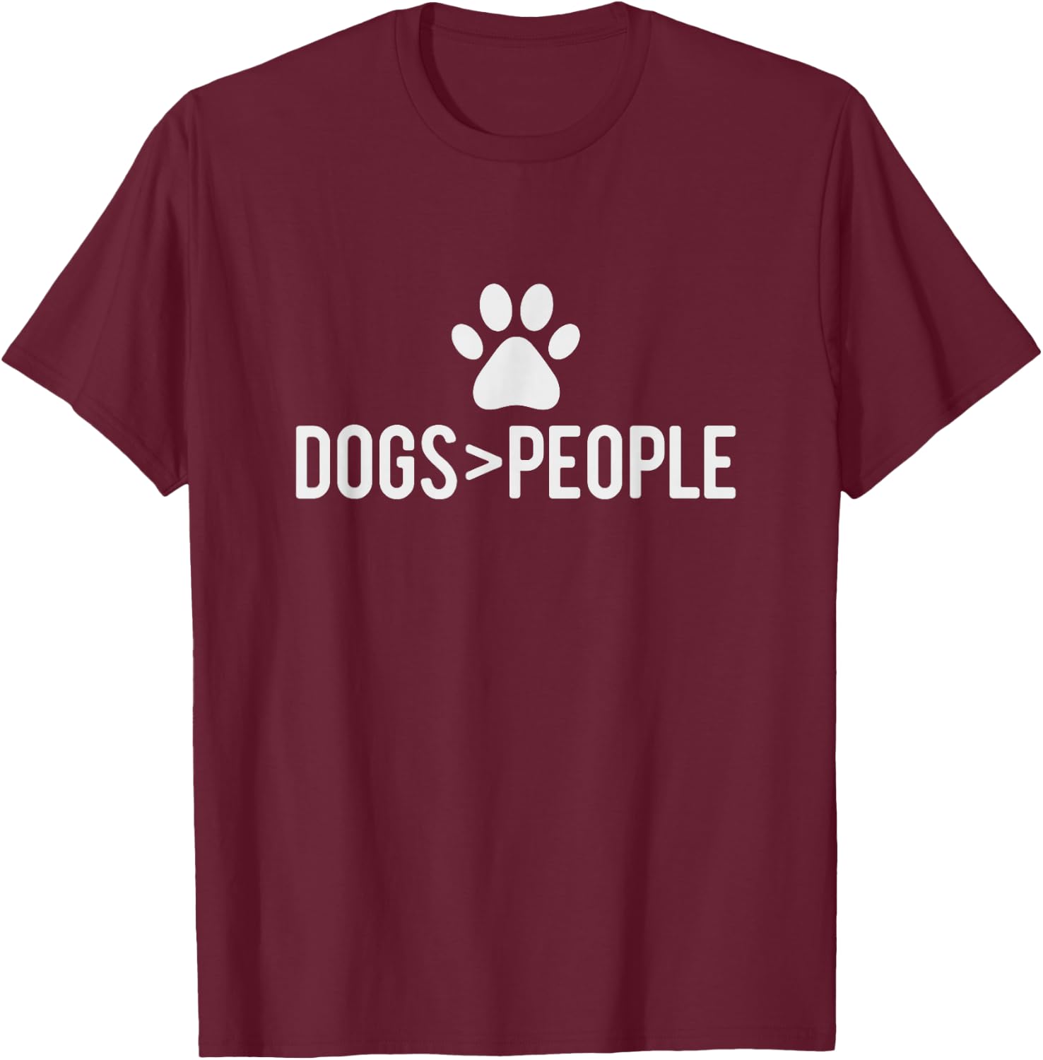 Dogs are greater than people T-Shirt - T-Shirt | Maroon