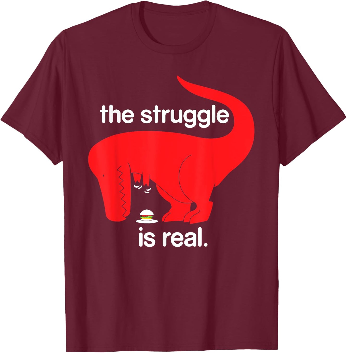 The Struggle is Real Dinosaur Fitness T Rex Gym Lover T-Shirt - T-Shirt | Maroon