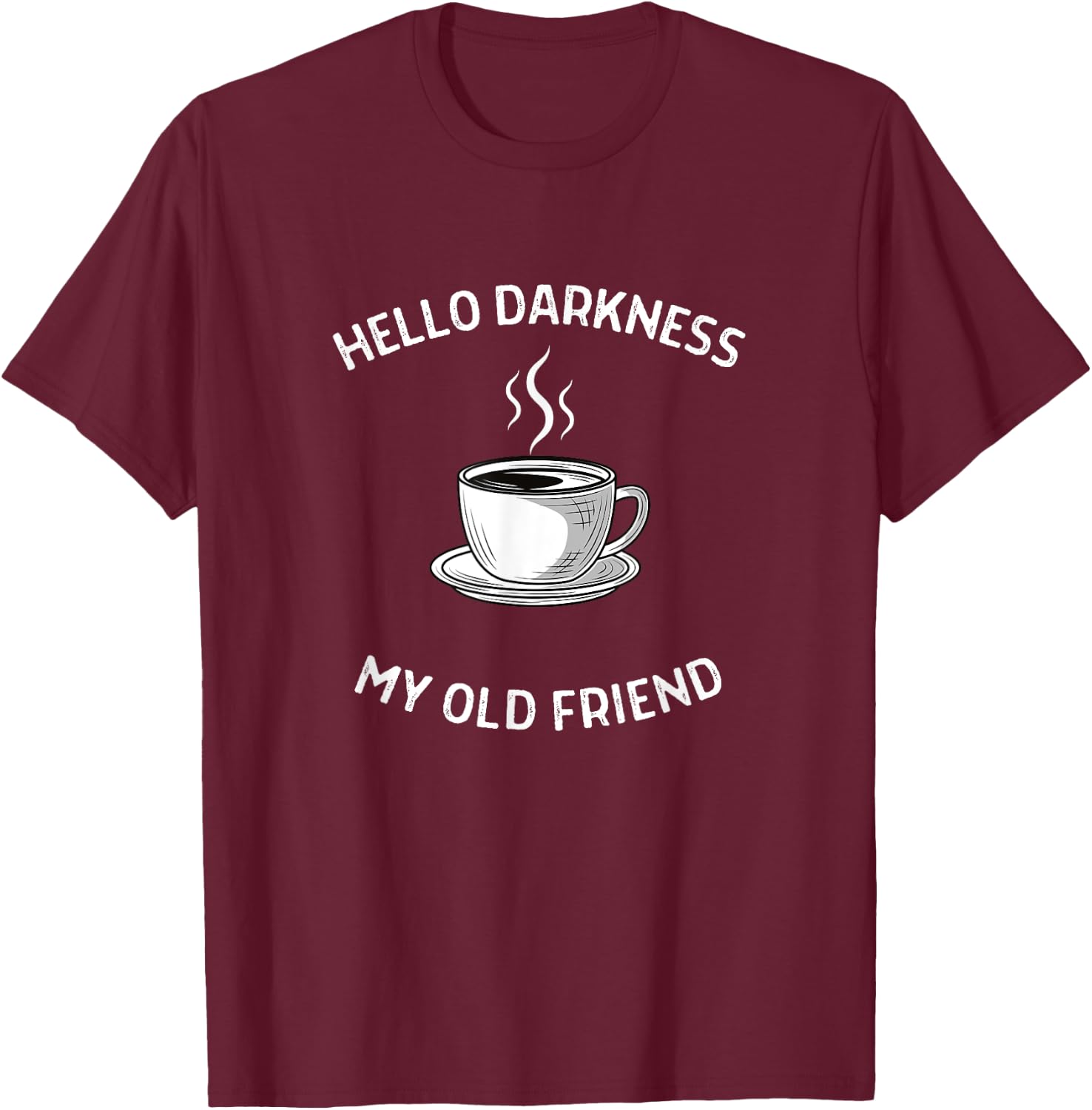 Hello Darkness My Old Friend Coffee T-Shirt - T-Shirt | Maroon