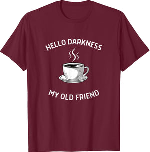 Hello Darkness My Old Friend Coffee T-Shirt - T-Shirt | Maroon