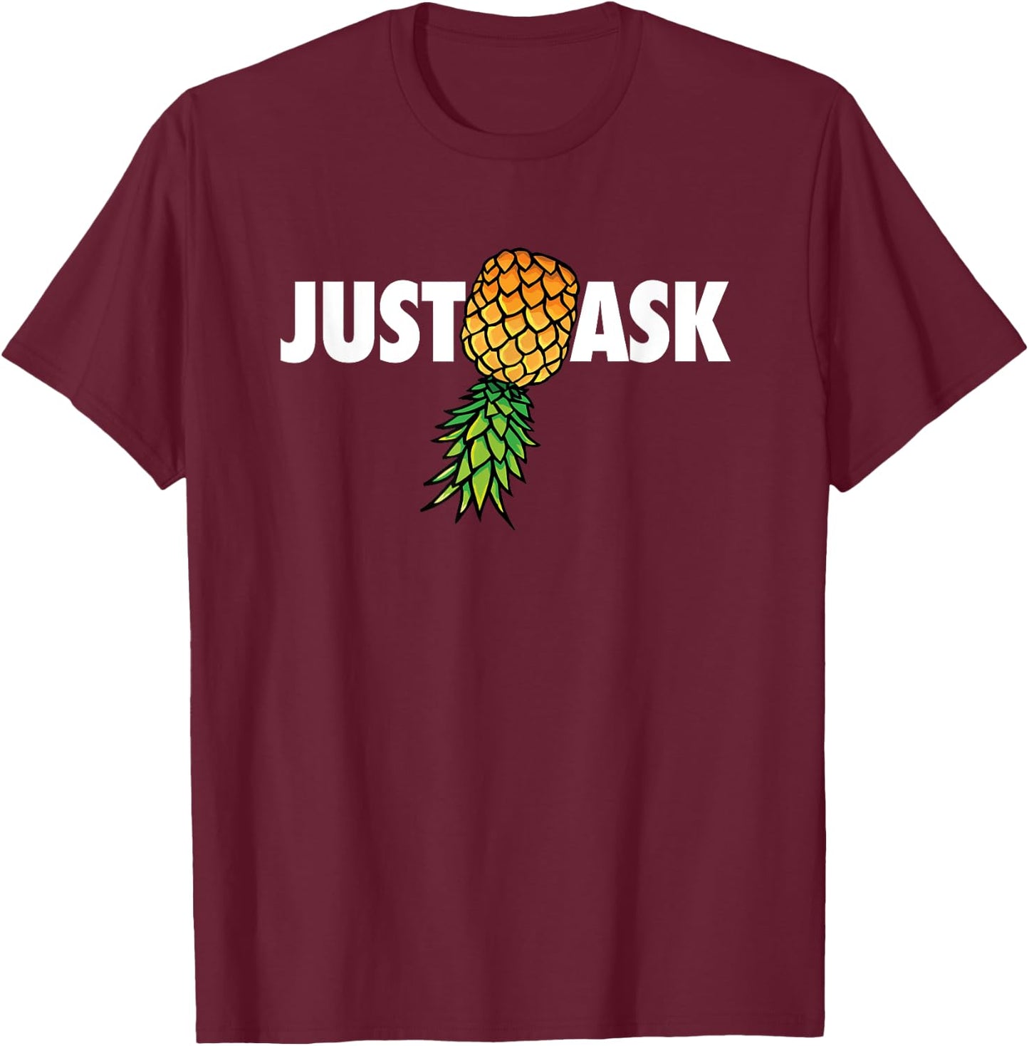 Funny Just Ask Upside Down Pineapple Swinger T-Shirt - T-Shirt | Maroon