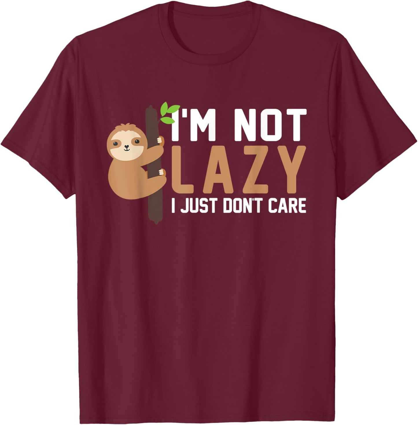 Im Not Lazy I Just Don't Care Funny Lazy Sloth T-Shirt - T-Shirt | Maroon