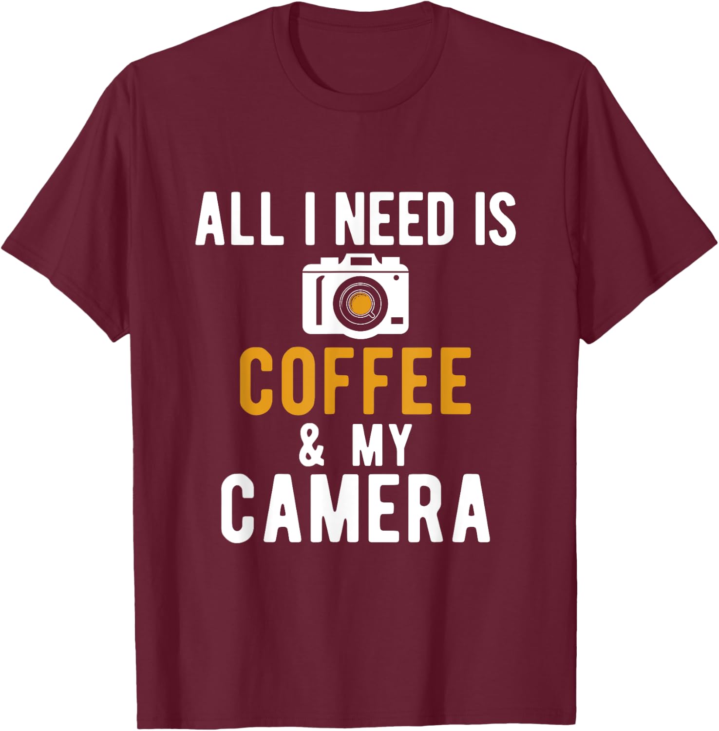 All I Need Is Coffee And My Camera Photography Photographers T-Shirt - T-Shirt | Maroon