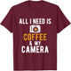 All I Need Is Coffee And My Camera Photography Photographers T-Shirt - T-Shirt | Maroon