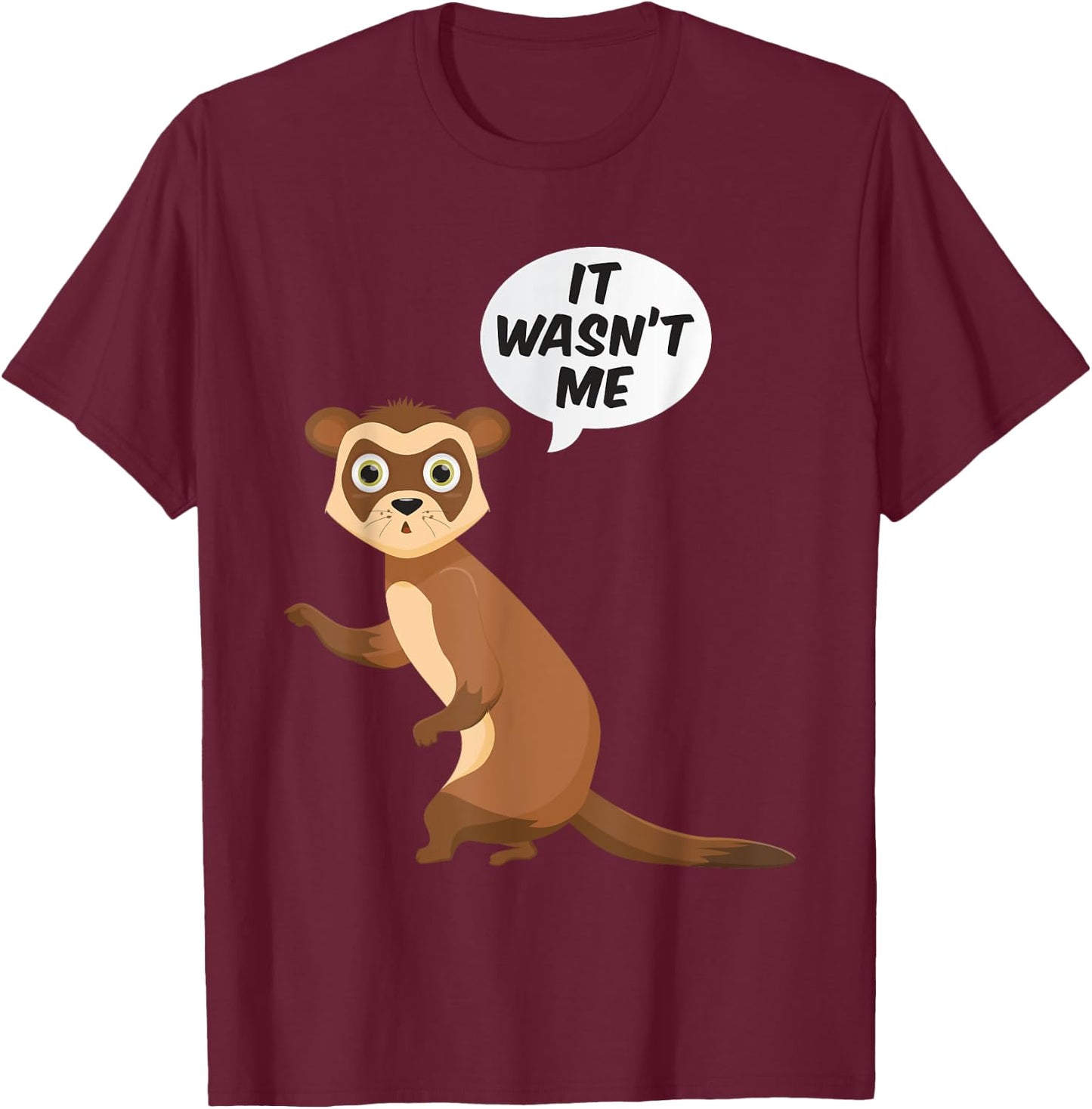 It Wasnt Me Sneaky Ferrets Weasel Ferret T-Shirt - T-Shirt | Maroon