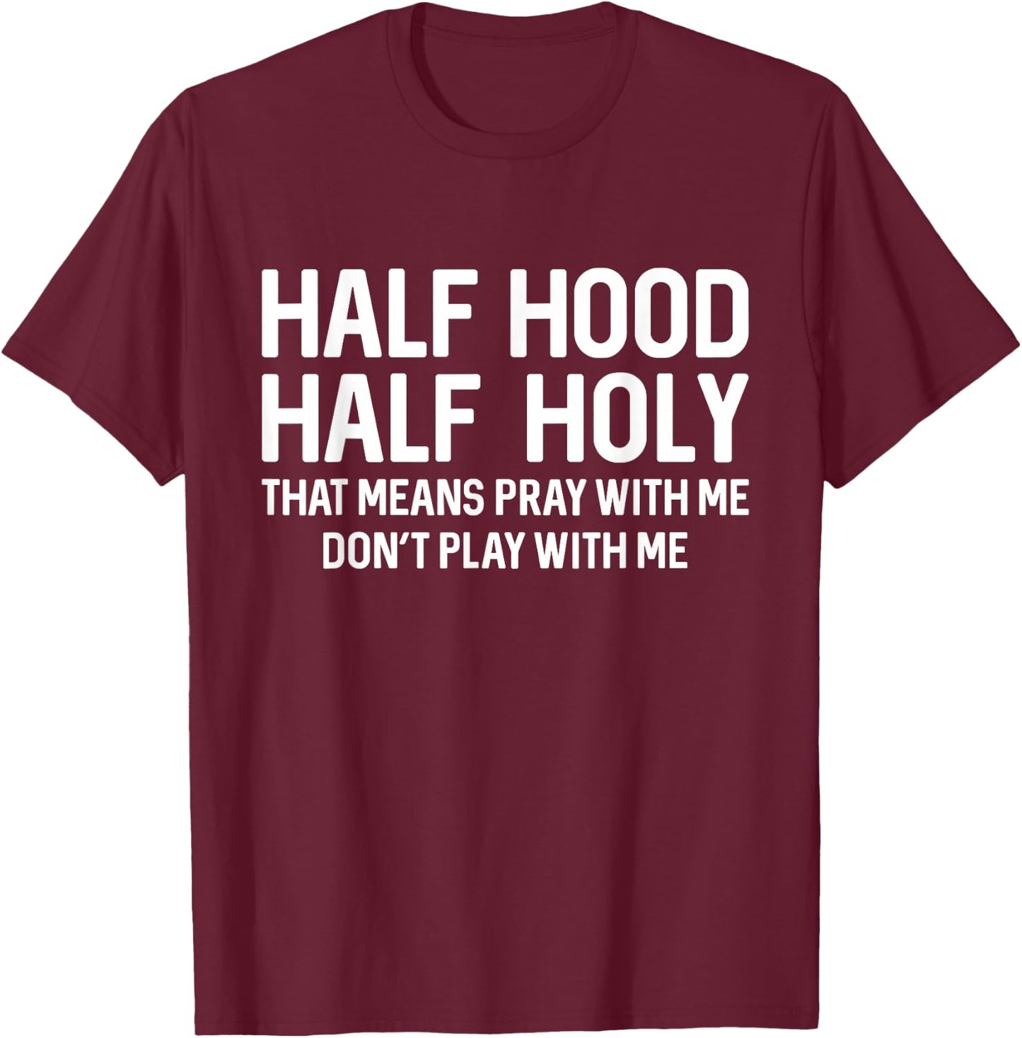 Half Hood Half Holy That Means Pray With Me Funny Christian T-Shirt - T-Shirt | Maroon
