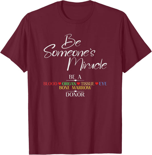 Be Someone's Miracle a Blood Eye Marrow Tissue Organ Donor T-Shirt - T-Shirt | Maroon