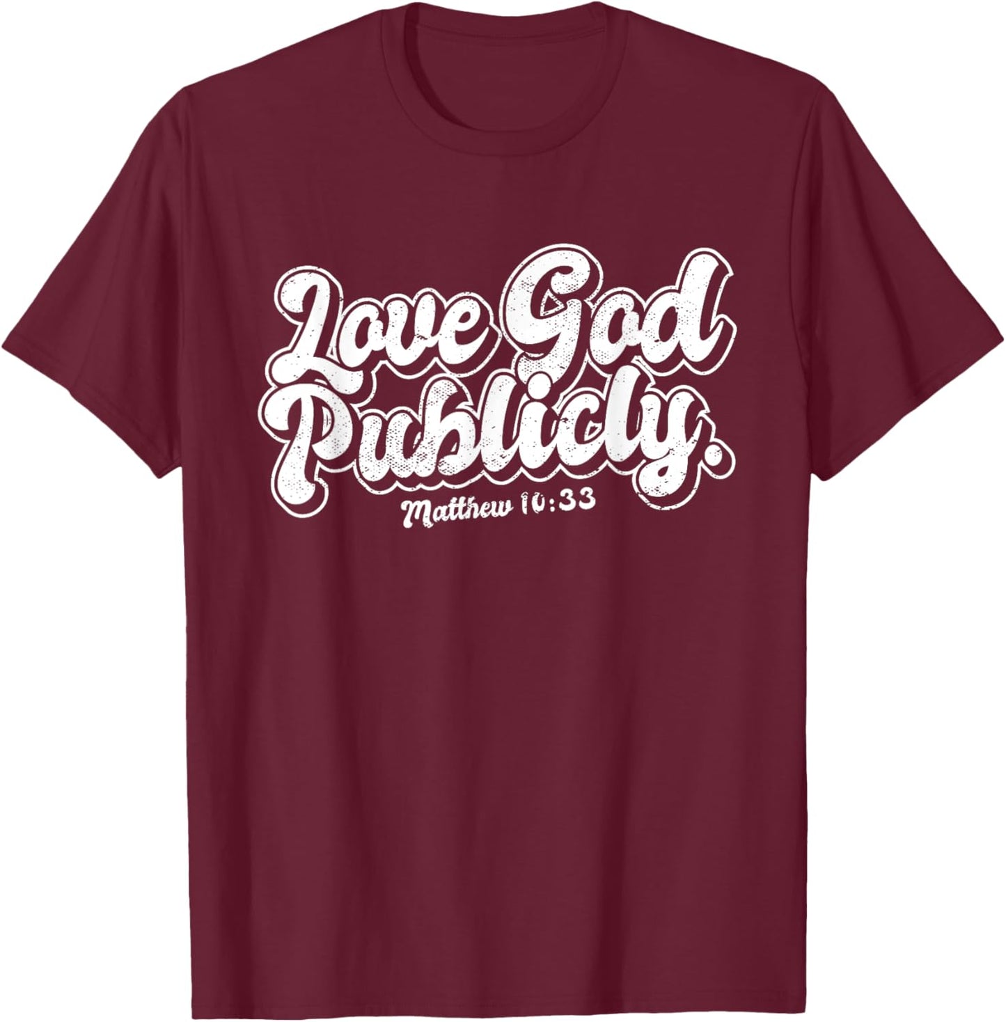Religious Christian Quote Love God Publicly Inspirational T-Shirt - T-Shirt | Maroon