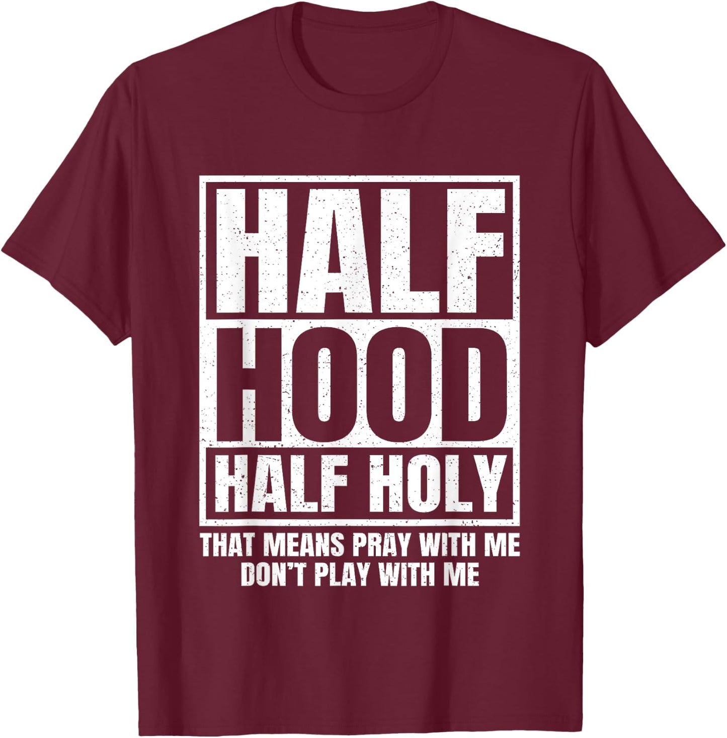 Half Hood Half Holy Funny T-Shirt - T-Shirt | Maroon