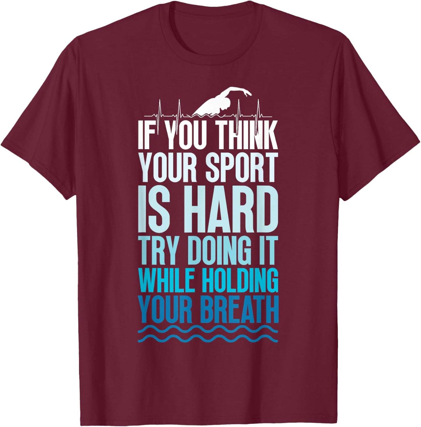 If You Think Your Sport Is Hard Try Doing It Holding Breath T-Shirt - T-Shirt | Maroon