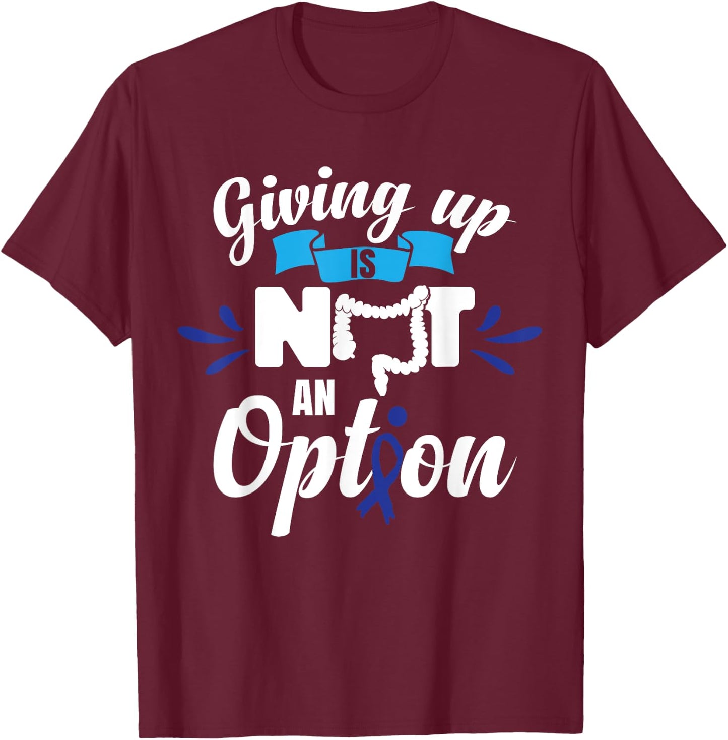 Giving Up Is Not An Option | CRC Colon Cancer Awareness T-Shirt - T-Shirt | Maroon