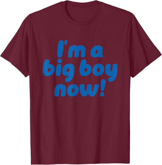 I’m A Big Boy Now! Funny Quote T-Shirt - T-Shirt | Maroon