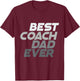 Best Coach Ever Best Dad Ever Best Coach Dad Ever Quotes T-Shirt - T-Shirt | Maroon