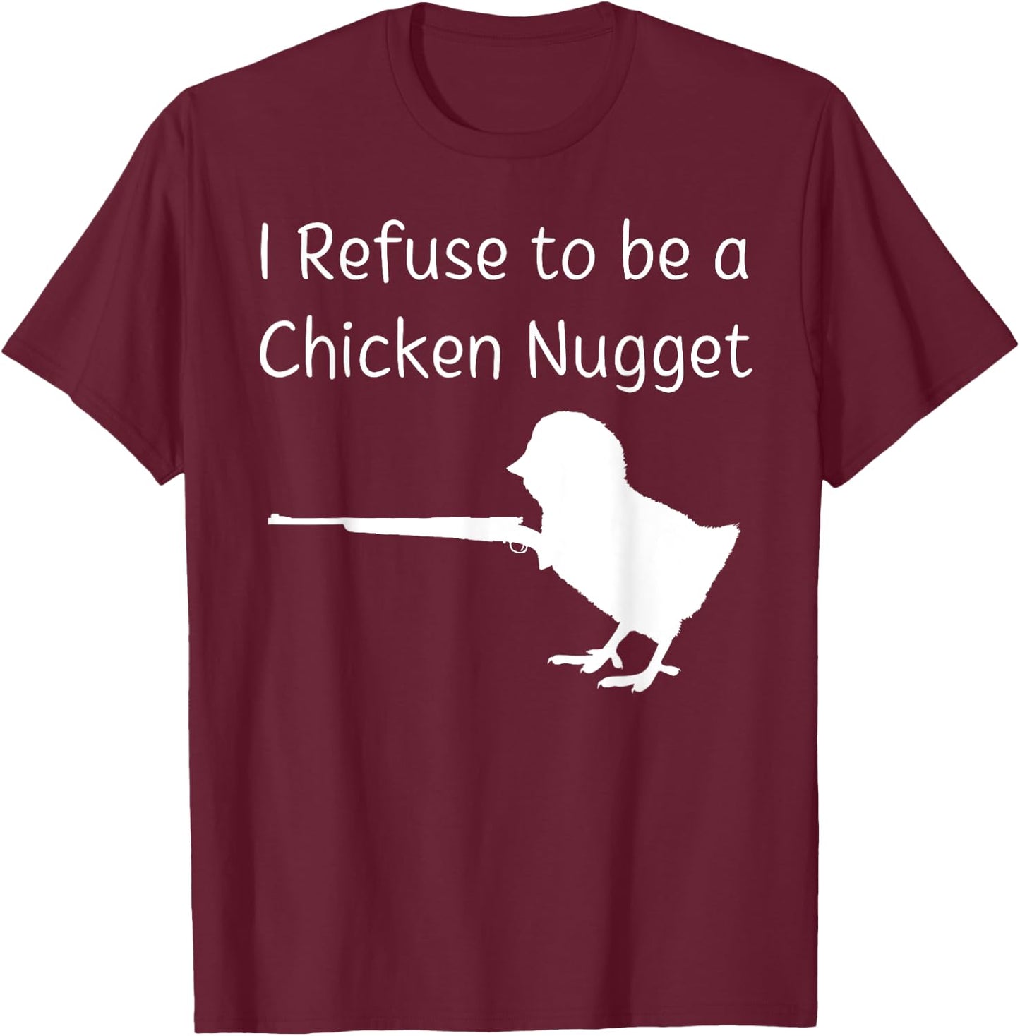 I Refuse to be a Chicken Nugget Gun Conservative Libertarian T-Shirt - T-Shirt | Maroon