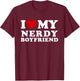 I Love My Nerdy Boyfriend I Heart My Nerdy BF T-Shirt - T-Shirt | Maroon