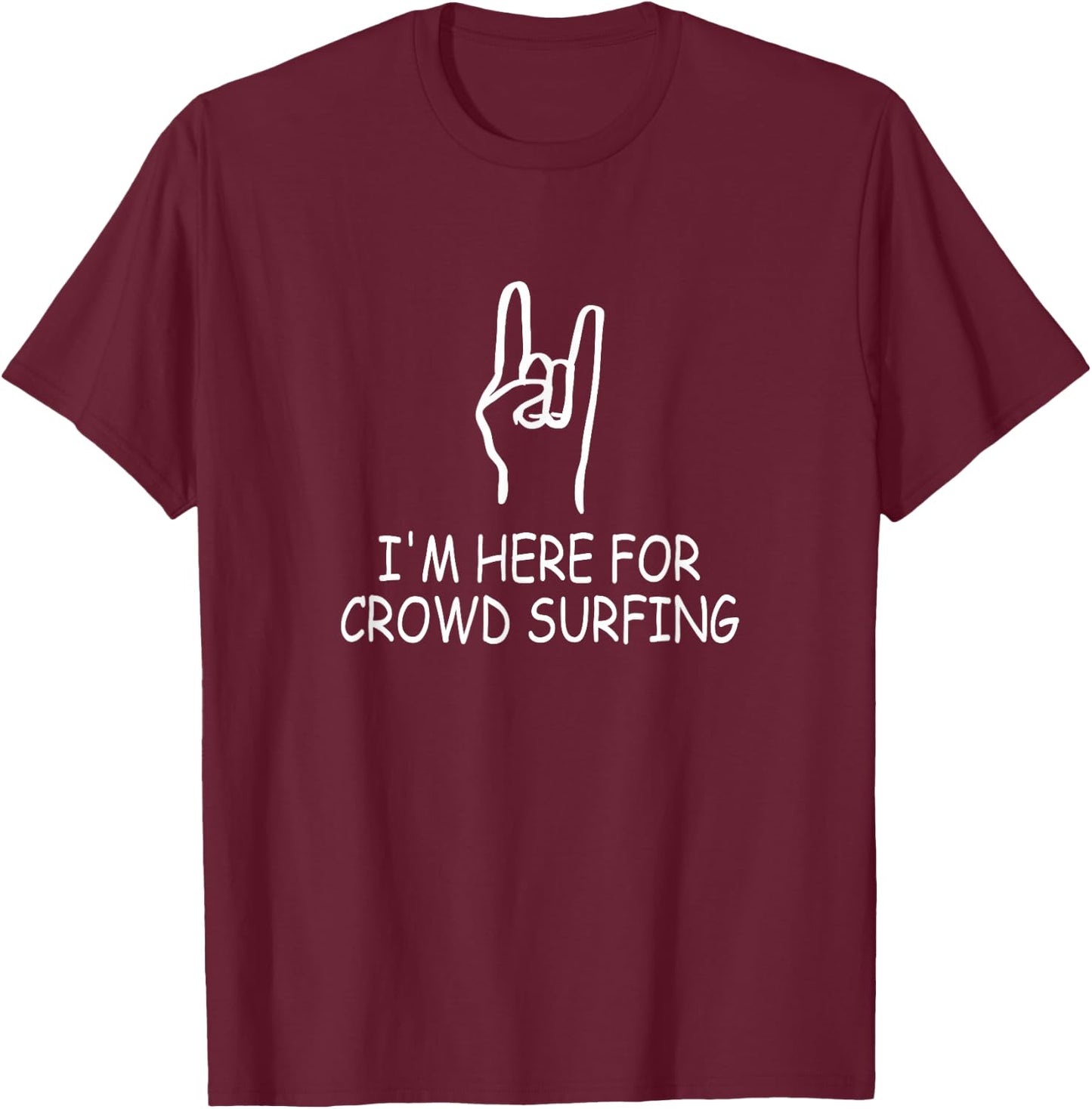 Funny Metal Concert Crowd Surfer I'm Here For Crowd Surfing T-Shirt - T-Shirt | Maroon