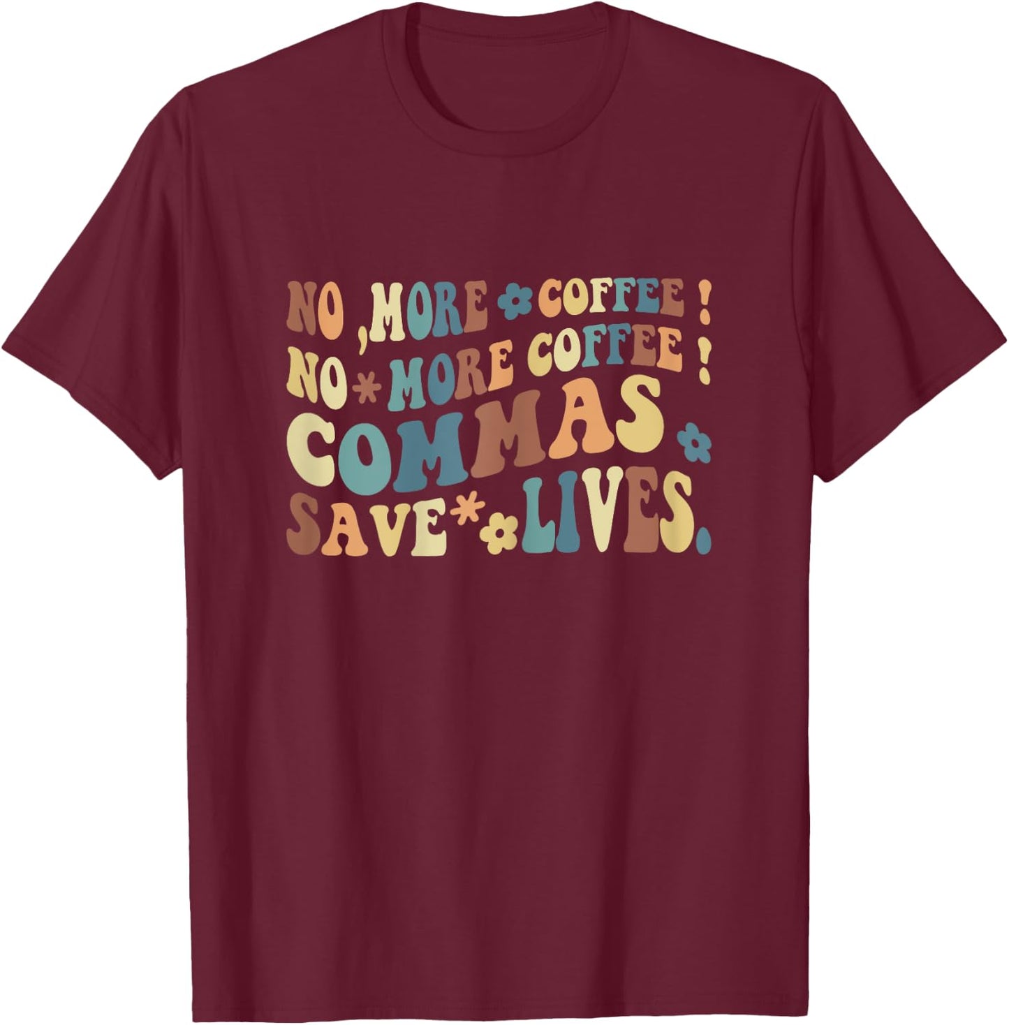 Back To School No More Coffee Commas Save Live Funny Teacher T-Shirt - T-Shirt | Maroon