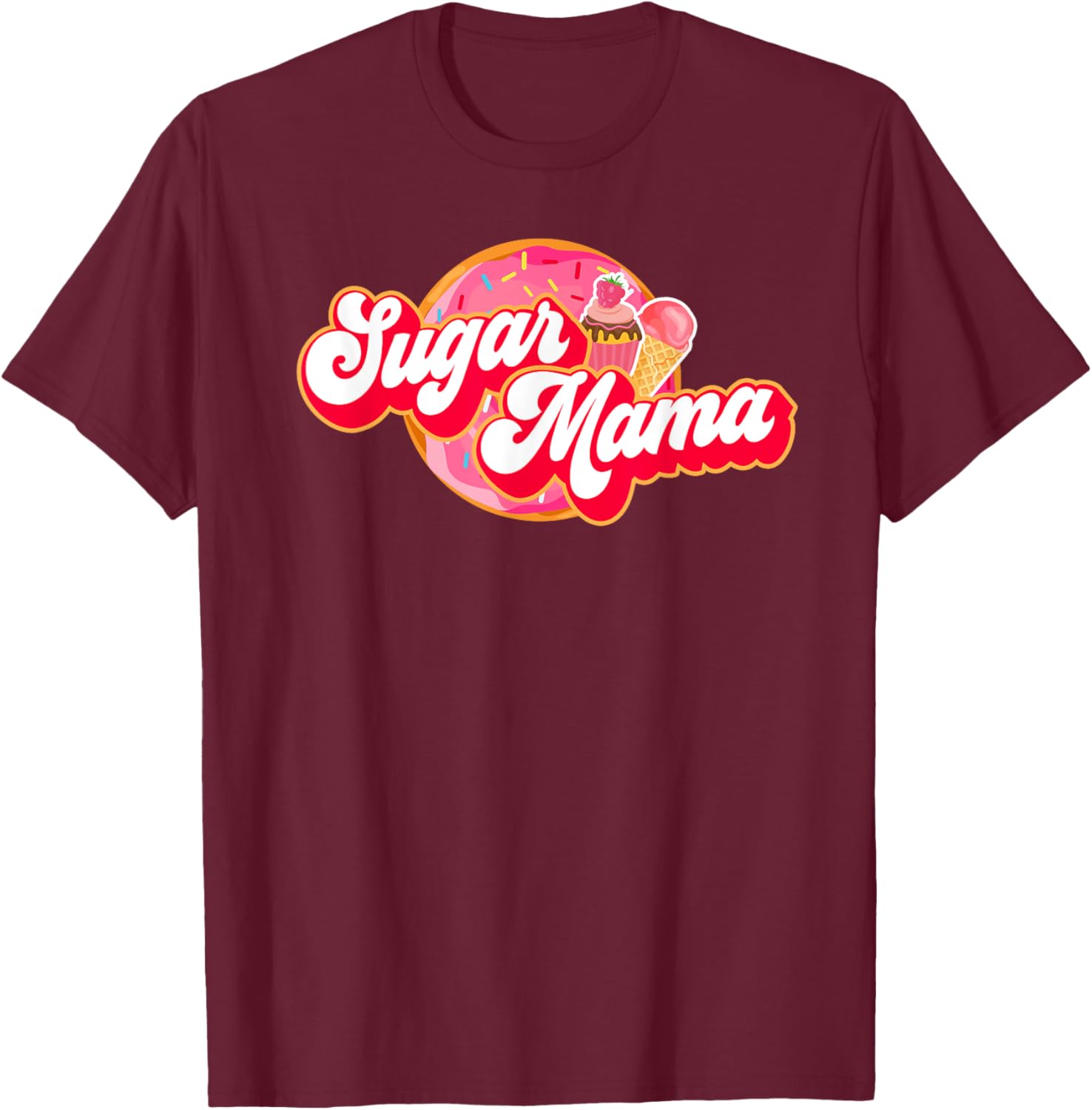 Sugar Mama Funny Mom Girl Donut Cupcake Ice Cream T-Shirt - T-Shirt | Maroon