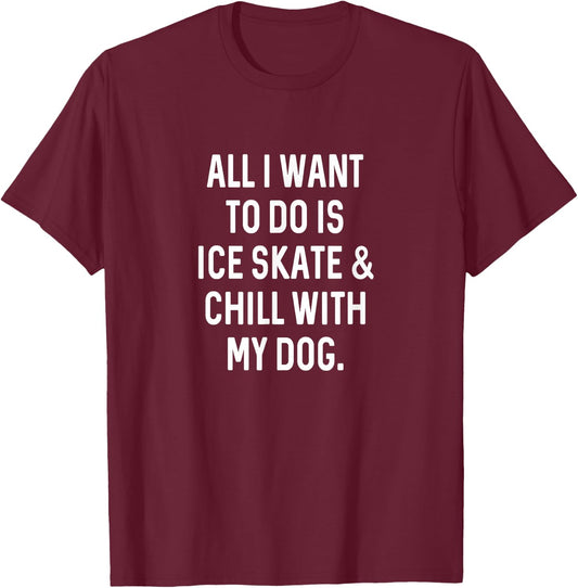 Figure Skating Gifts Girls Women Chill with Dog Ice Skater T-Shirt - T-Shirt | Maroon