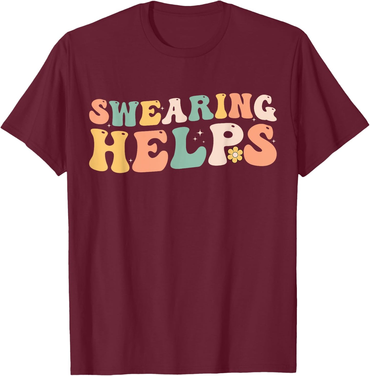 Swearing Helps Funny Apparel Groovy Women T-Shirt - T-Shirt | Maroon