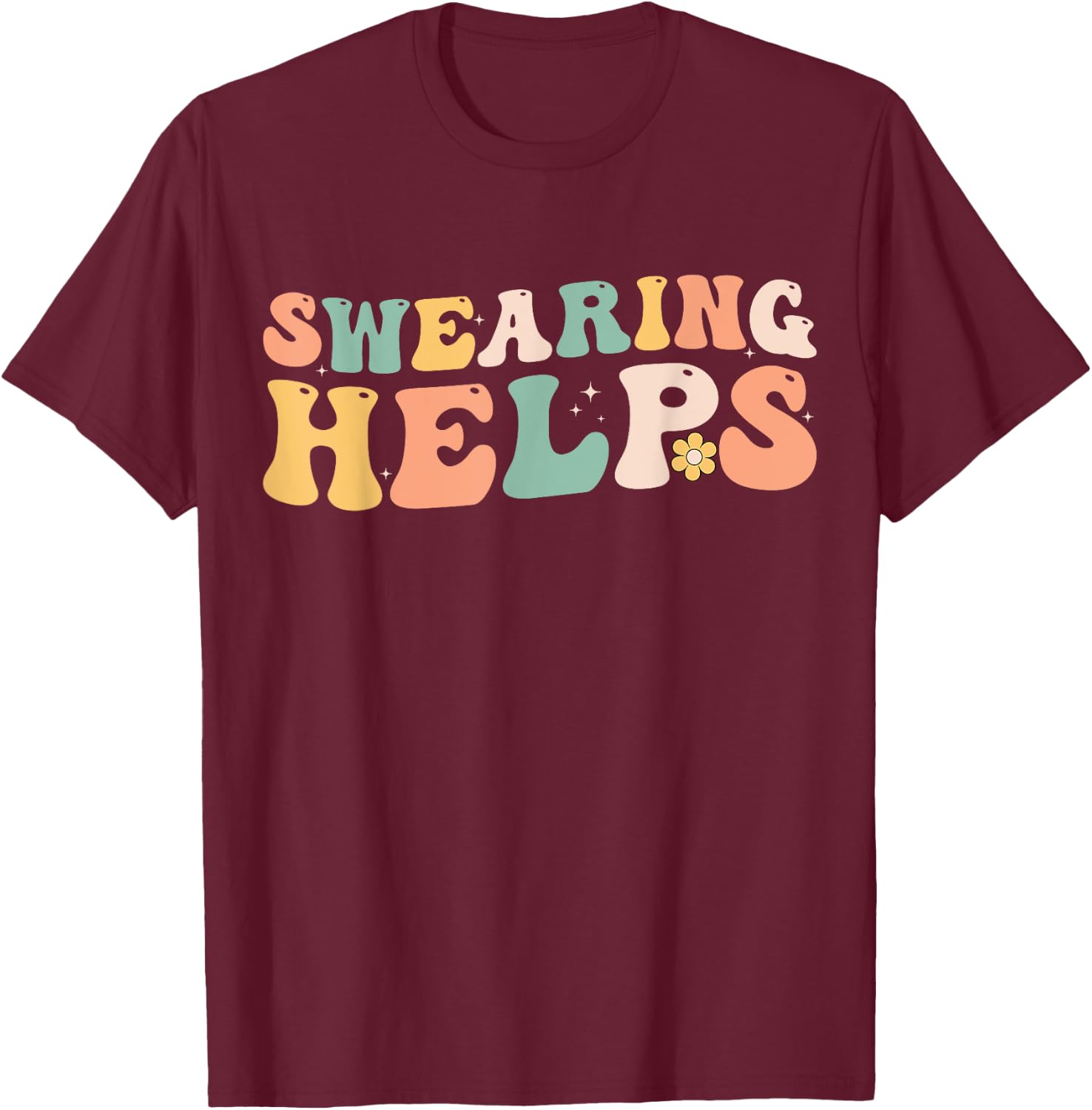 Swearing Helps Funny Apparel Groovy Women T-Shirt - T-Shirt | Maroon