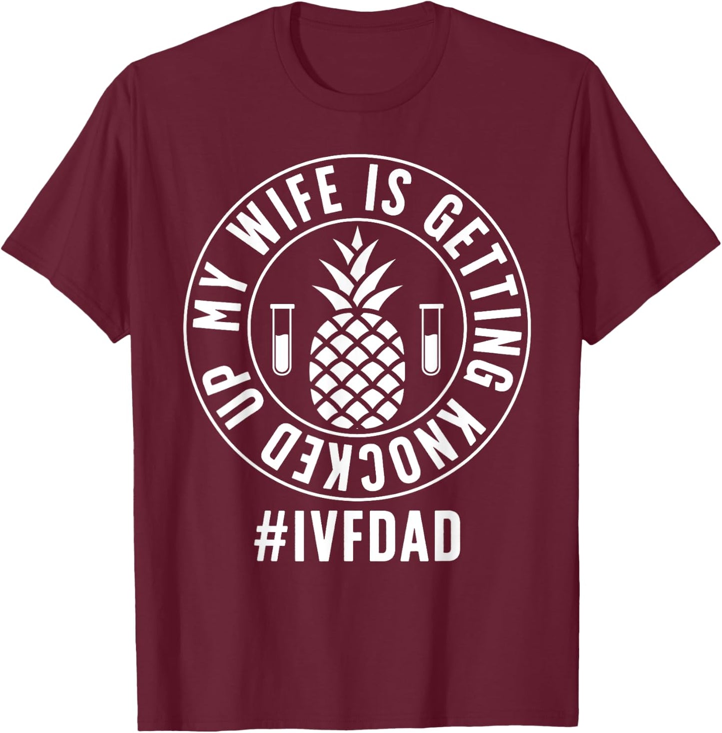 IVF Dad Embryo Transfer Day IVF Funny IVF Father T-Shirt - T-Shirt | Maroon