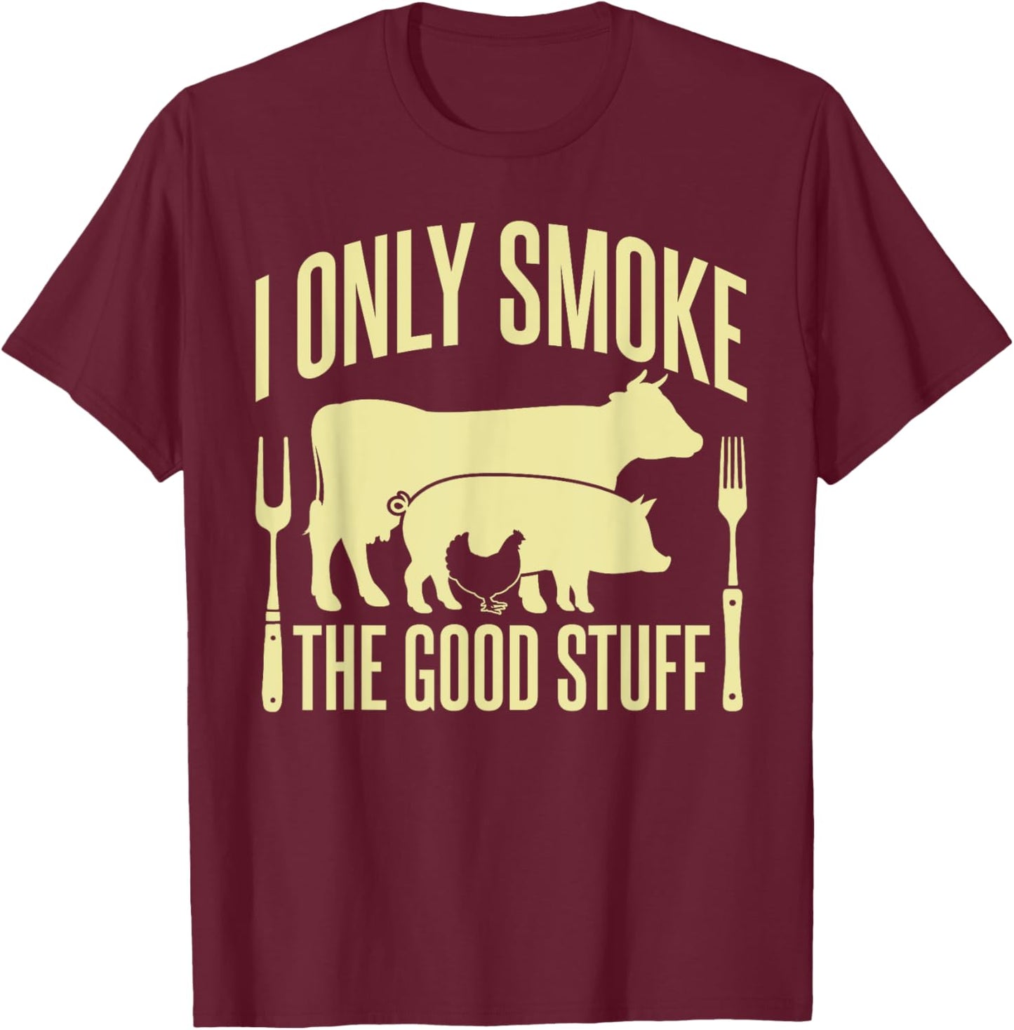 I Only Smoke The Good Stuff BBQ Barbeque Grilling Pitmaster T-Shirt - T-Shirt | Maroon