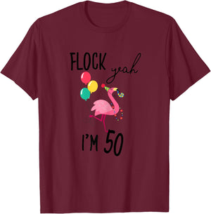 Flock Yeah I'M 50 Flamingo Birthday Fiftieth 50th Fifty Girl T-Shirt - T-Shirt | Maroon