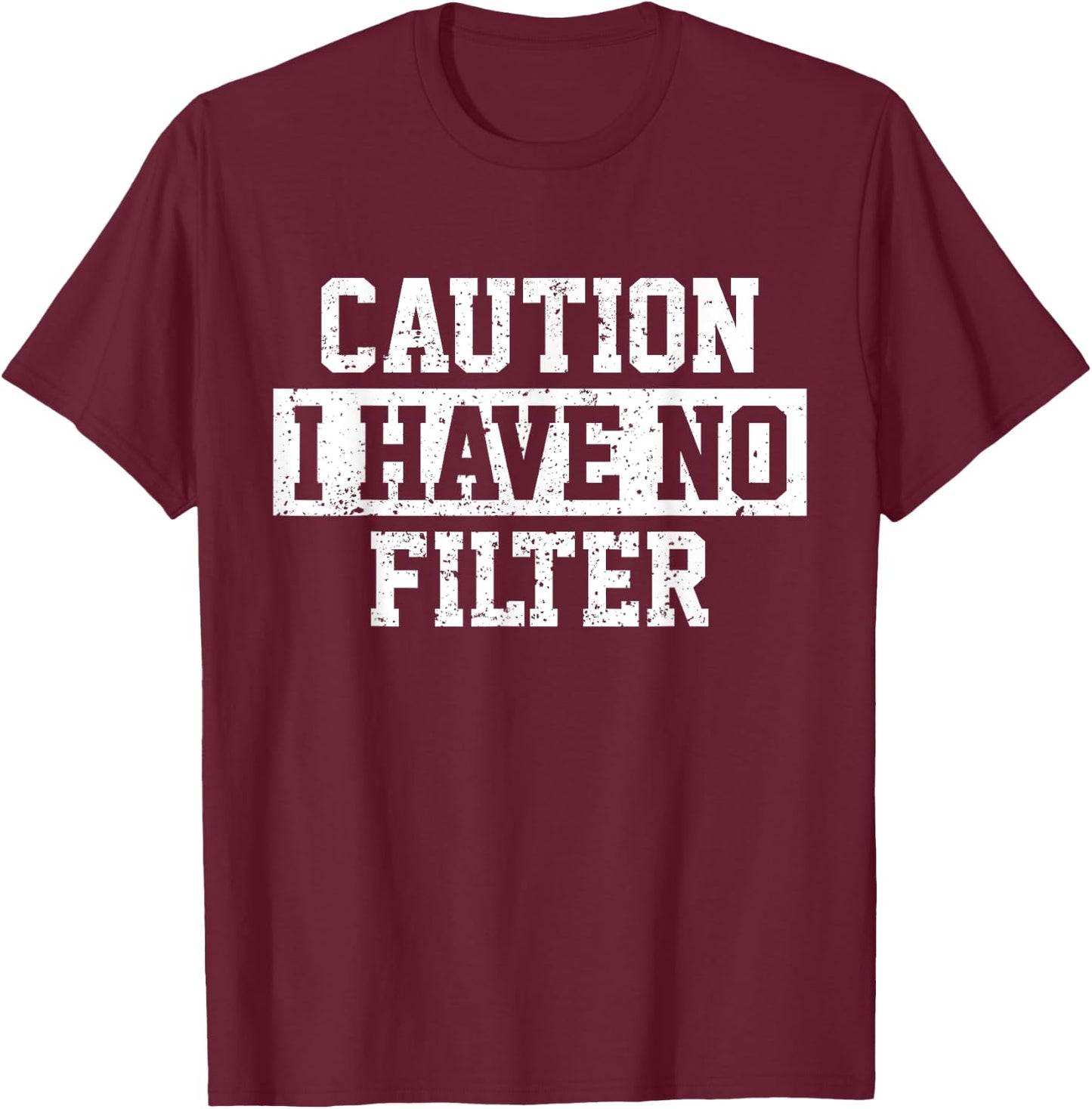 I Have No Filter Funny T-Shirt - T-Shirt | Maroon