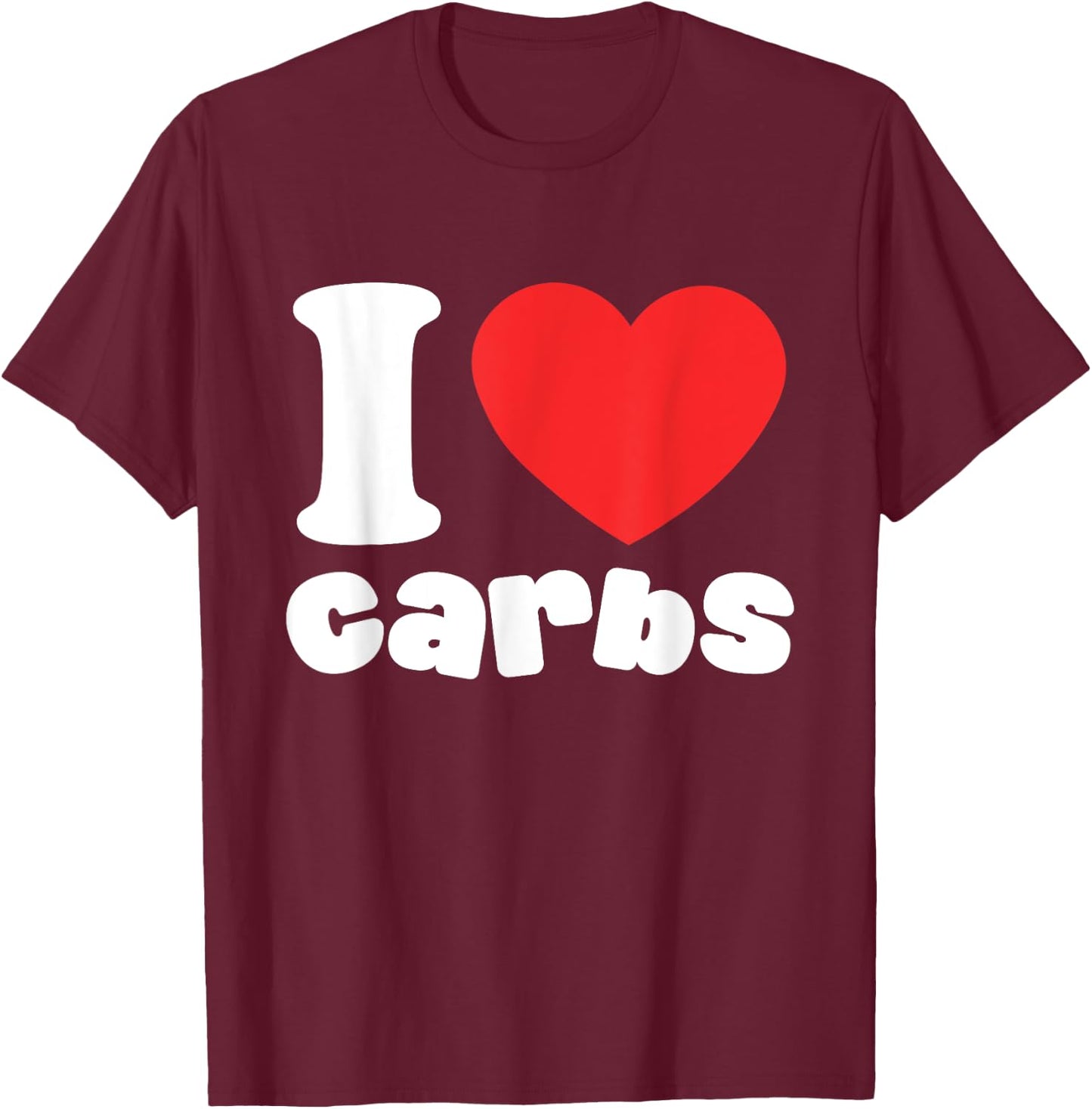 I Love Carbs T-Shirt - T-Shirt | Maroon