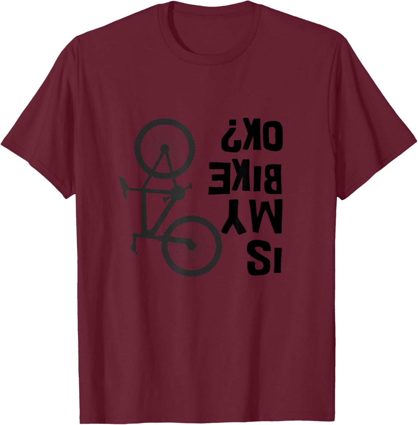 Is My Bike OK Funny Mountain Bike T-Shirt - T-Shirt | Maroon