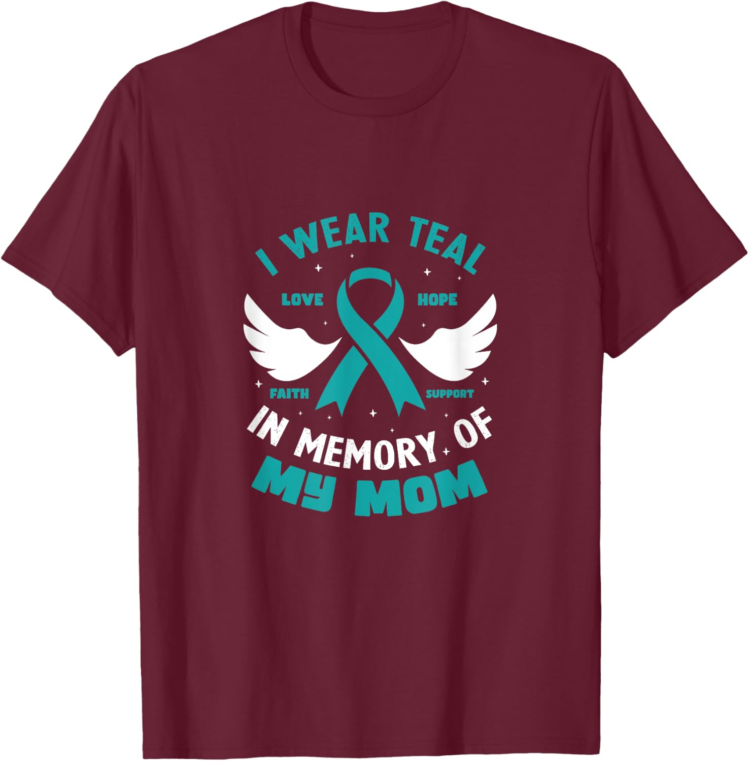 I Wear Teal In Memory of My Mom Ovarian Cancer T-Shirt - T-Shirt | Maroon