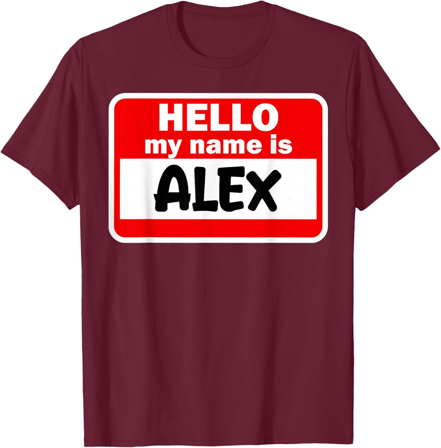 Alex Hello Hi My Name Is Name On Custom T-Shirt - T-Shirt | Maroon