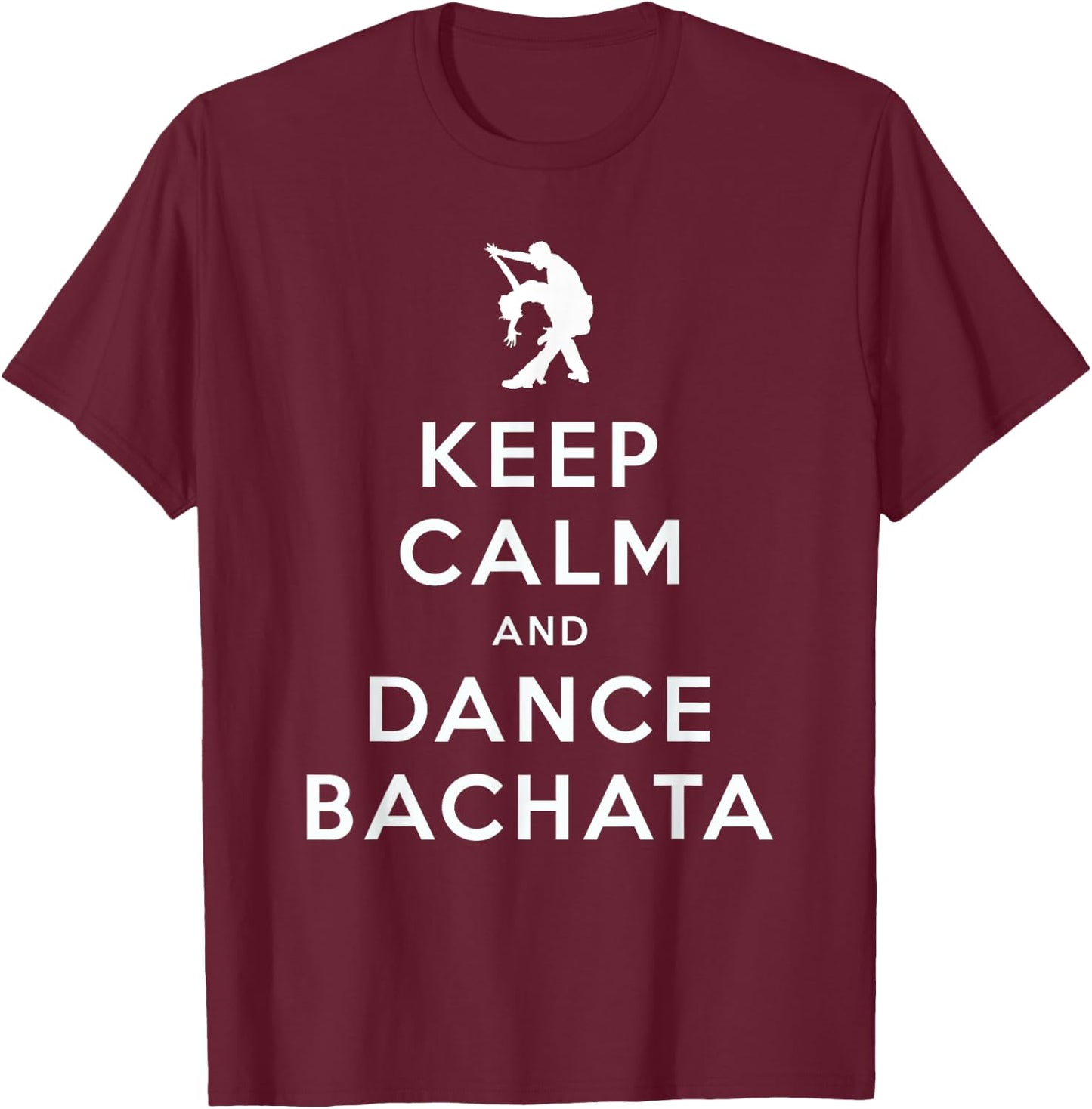 Keep Calm and Dance Bachata Salsa Dancing T-Shirt - T-Shirt | Maroon
