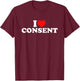 I Love Consent T-Shirt - T-Shirt | Maroon