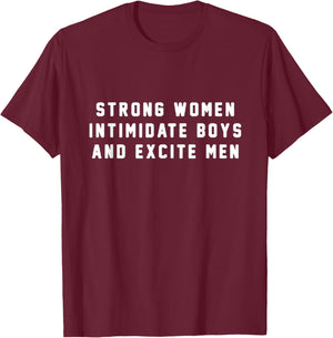 Strong Women Intimidate Boys And Excite Men T-Shirt - T-Shirt | Maroon